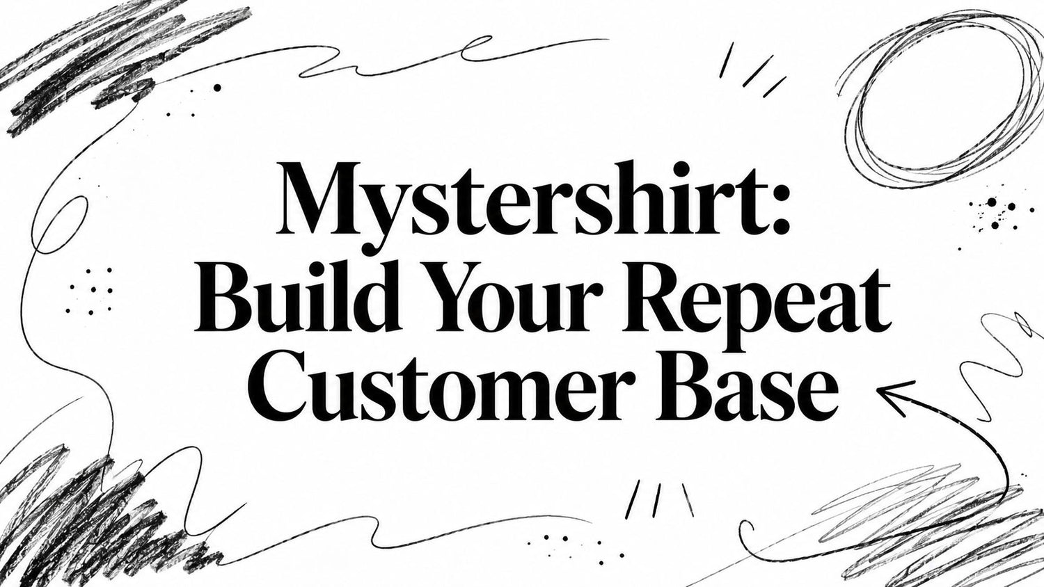Mystershirt: Build Your Repeat Customer Base