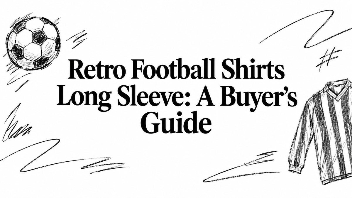 Retro Football Shirts Long Sleeve: A Buyer's Guide