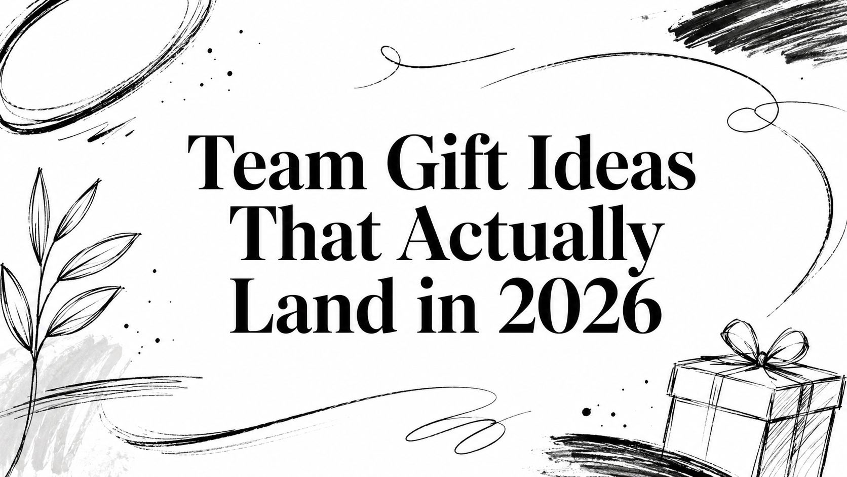 Team Gift Ideas That Actually Land in 2026