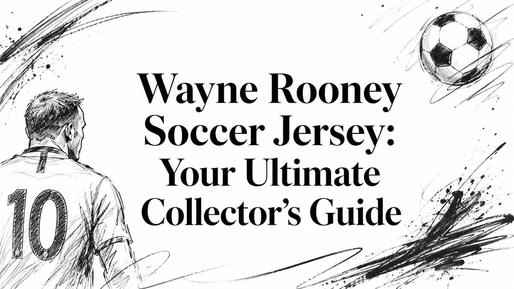 Wayne Rooney Soccer Jersey: Your Ultimate Collector's Guide