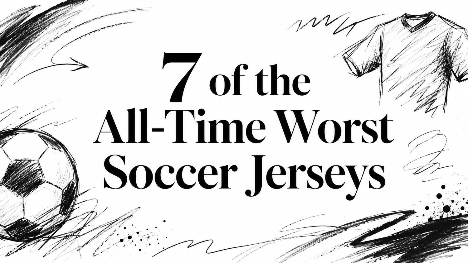 7 of the All-Time Worst Soccer Jerseys