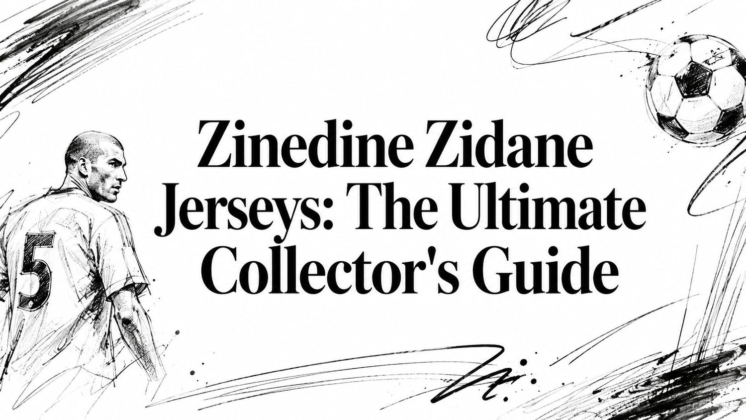 Zinedine Zidane Jerseys: The Ultimate Collector's Guide
