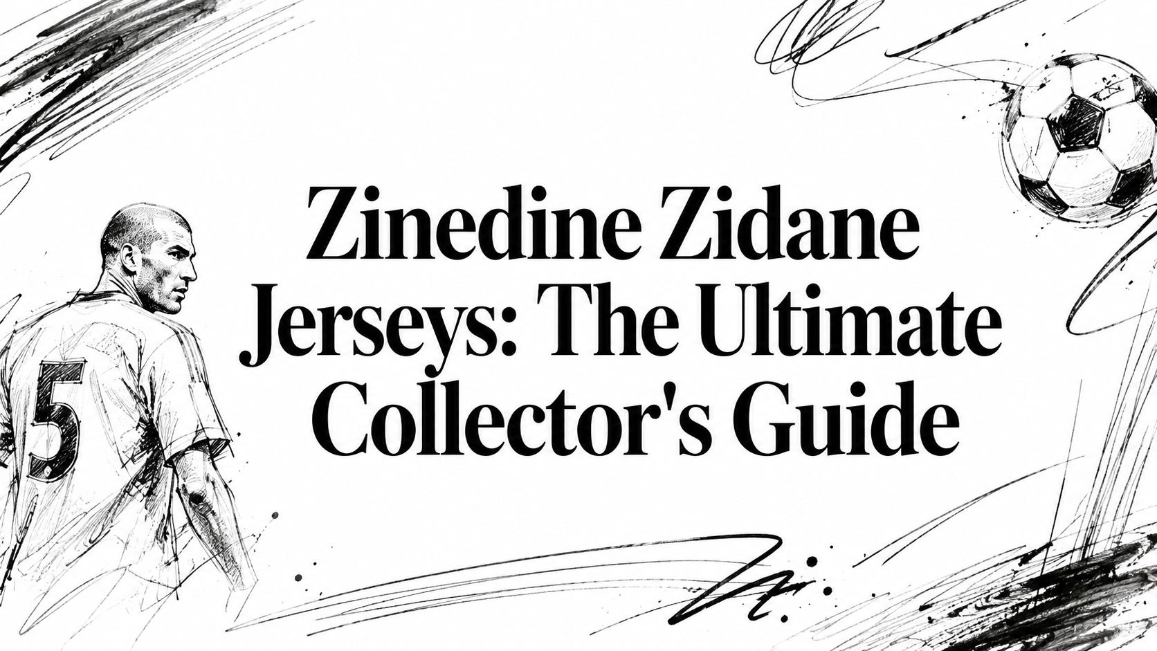 Zinedine Zidane Jerseys: The Ultimate Collector's Guide