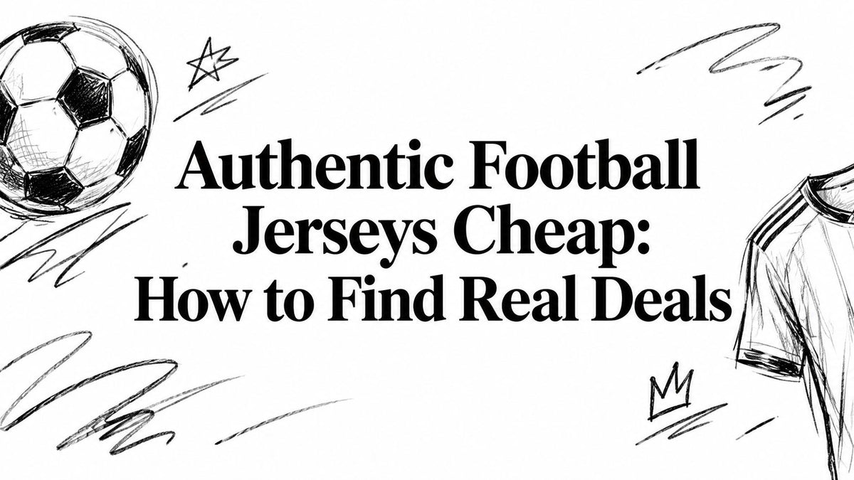 Authentic Football Jerseys Cheap: How to Find Real Deals