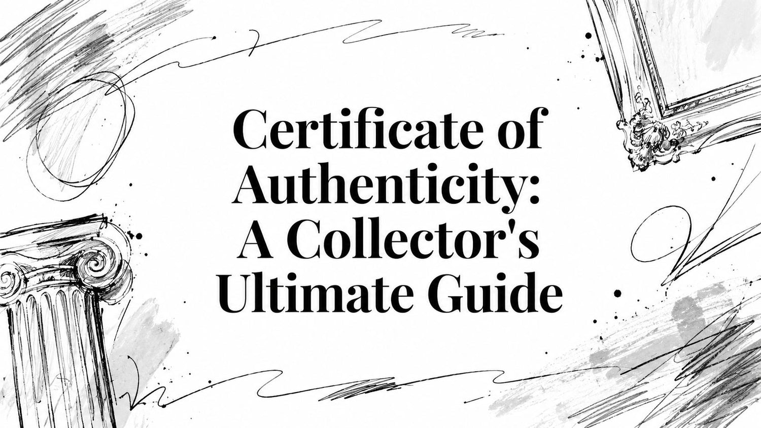 Certificate of Authenticity: A Collector's Ultimate Guide