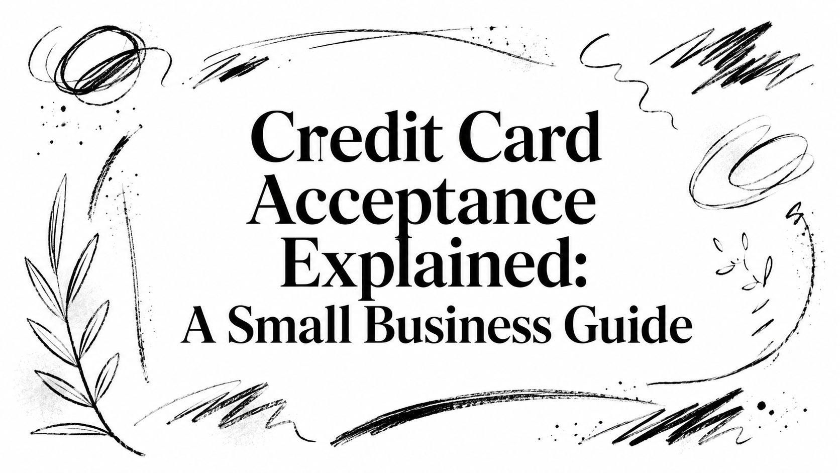Credit Card Acceptance Explained: A Small Business Guide