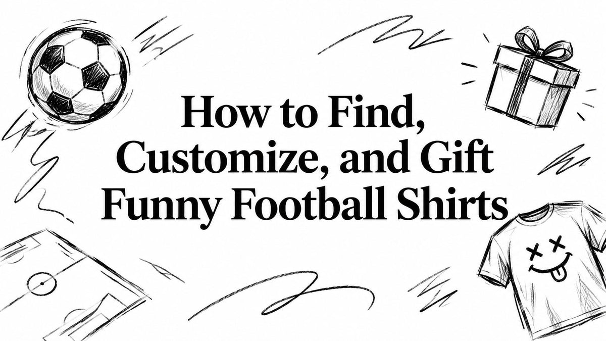 How to Find, Customize, and Gift Funny Football Shirts