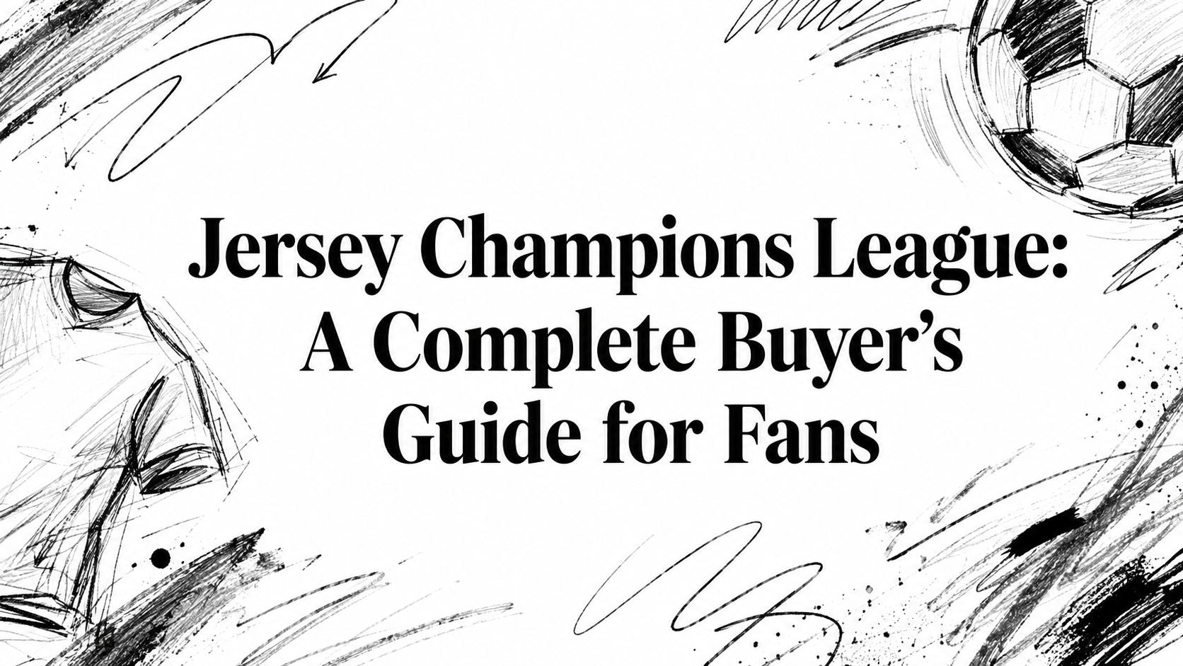Jersey Champions League: A Complete Buyer's Guide for Fans