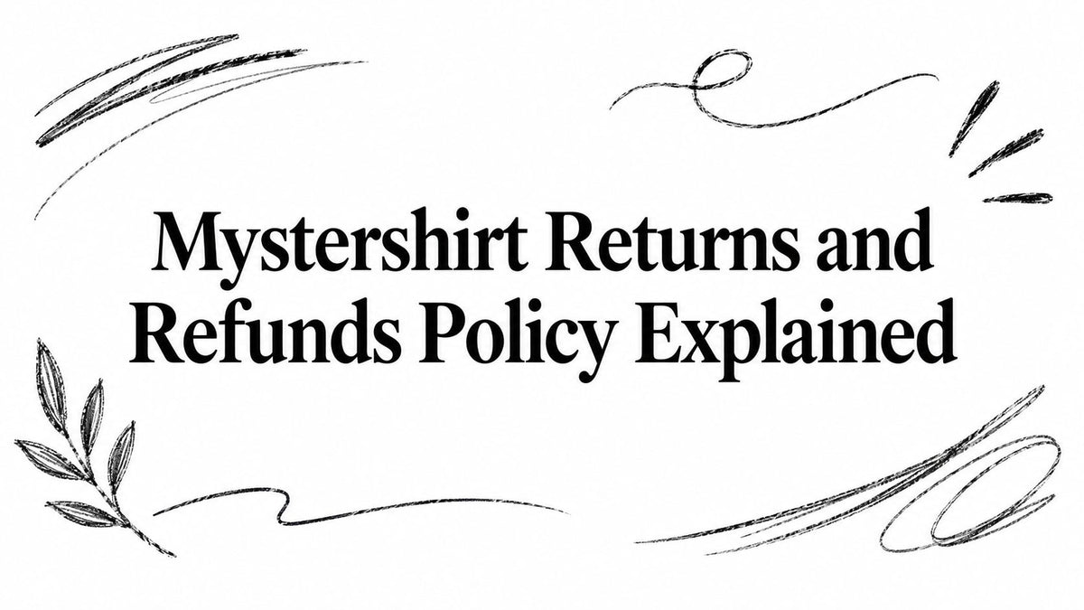 Mystershirt Returns and Refunds Policy Explained