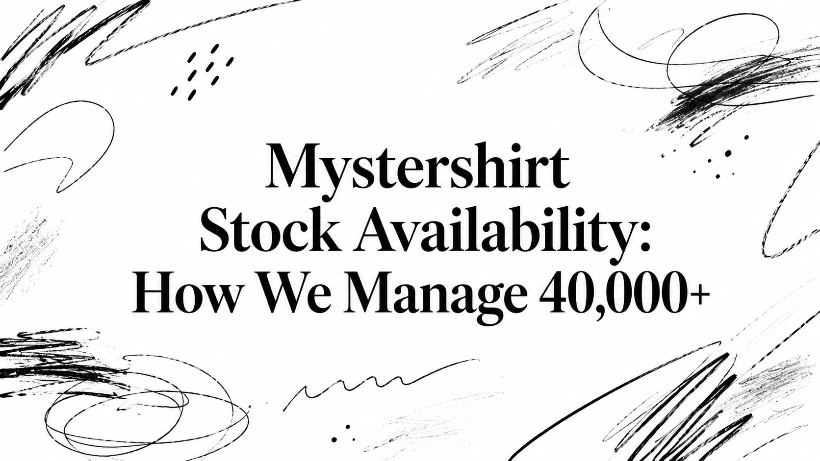 Mystershirt Stock Availability: How We Manage 40,000+