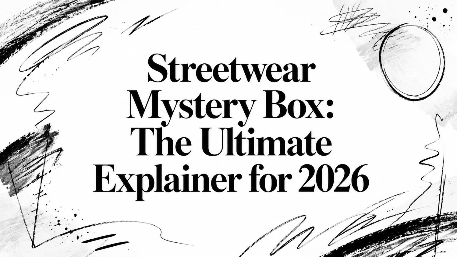 Streetwear Mystery Box: The Ultimate Explainer for 2026