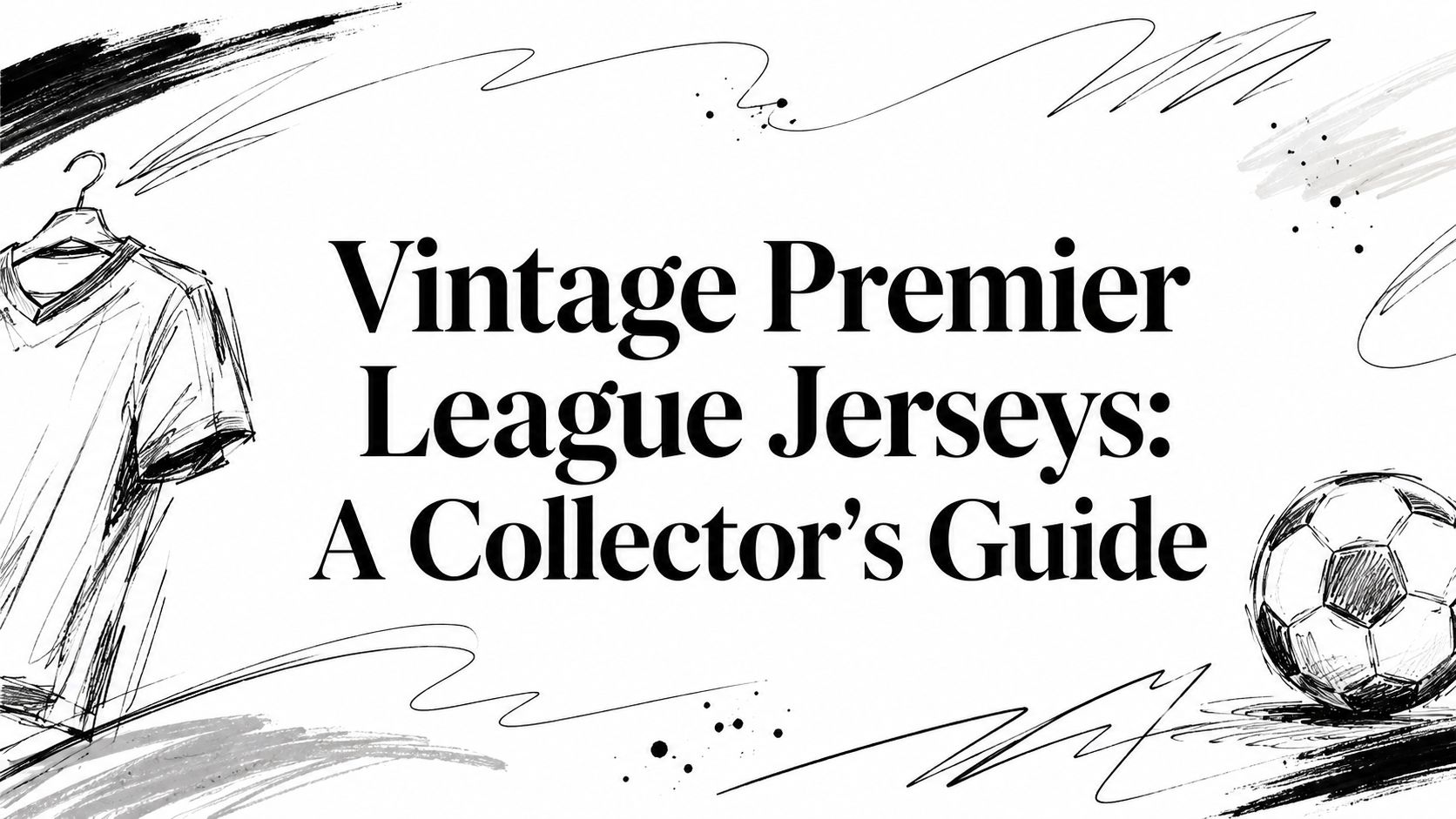 Vintage Premier League Jerseys: A Collector's Guide